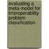 Evaluating a Meta-model for Interoperability Problem Classification