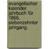 Evangelischer Kalender. Jahrbuch für 1866. Siebenzehnter Jahrgang.