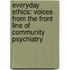 Everyday Ethics: Voices from the Front Line of Community Psychiatry