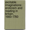 Excitable Imaginations: Eroticism and Reading in Britain, 1660-1760 door Kathleen Lubey