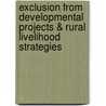 Exclusion from Developmental Projects & Rural Livelihood Strategies by Sameer Machingal