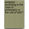 Exegesis According to the Rules of Philosophy or the Rule of Faith? by Tatiana Krapivina