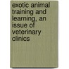 Exotic Animal Training and Learning, an Issue of Veterinary Clinics door barbara Heidenreich