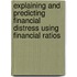 Explaining and Predicting Financial Distress Using Financial Ratios