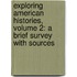 Exploring American Histories, Volume 2: A Brief Survey with Sources