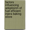 Factors Influencing Adoptionm Of Fuel Efficient Injera Baking Stove by Biruk Fikadu Gebreyess