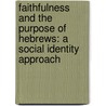 Faithfulness And The Purpose Of Hebrews: A Social Identity Approach by Matthew J. Marohl