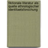 Fiktionale Literatur Als Quelle Ethnologischer Identitaetsforschung by Antonia Loeschner
