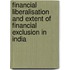 Financial Liberalisation and Extent of Financial Exclusion in India