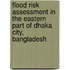 Flood Risk Assessment In The Eastern Part Of Dhaka City, Bangladesh
