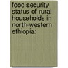 Food Security Status of Rural Households in North-Western Ethiopia: door Guyu Ferede