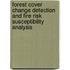 Forest Cover Change Detection and Fire Risk Susceptibility Analysis