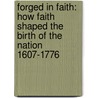 Forged In Faith: How Faith Shaped The Birth Of The Nation 1607-1776 door Rod Gragg