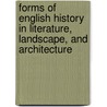 Forms of English History in Literature, Landscape, and Architecture door John Twyning