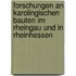 Forschungen an Karolingischen Bauten Im Rheingau Und in Rheinhessen