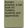 Foundry Practice; a Text Book for Molders, Students and Apprentices by R.H. (Reginald Heber) Palmer