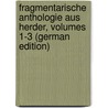 Fragmentarische Anthologie Aus Herder, Volumes 1-3 (German Edition) by Gottfried Herder Johann