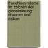 Franchisesysteme im Zeichen der Globalisierung: Chancen und Risiken