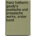 Franz Freiherrn Gaudy's Poetische Und Prosaische Werke, Erster Band