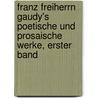 Franz Freiherrn Gaudy's Poetische Und Prosaische Werke, Erster Band door Arthur Mueller
