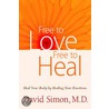 Free to Love, Free to Heal: Heal Your Body by Healing Your Emotions door David Simon