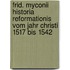 Frid. Myconii Historia Reformationis Vom Jahr Christi 1517 Bis 1542