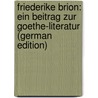 Friederike Brion: Ein Beitrag Zur Goethe-Literatur (German Edition) door Bielschowsky Albert