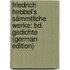Friedrich Hebbel's Sämmtliche Werke: Bd. Gedichte (German Edition)