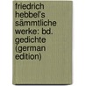 Friedrich Hebbel's Sämmtliche Werke: Bd. Gedichte (German Edition) door Kuh Emil
