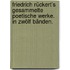 Friedrich Rückert's gesammelte Poetische Werke. In zwölf Bänden.