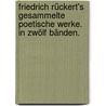 Friedrich Rückert's gesammelte Poetische Werke. In zwölf Bänden. by Friedrich Rückert