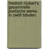 Friedrich Rückert's gesammelte Poetische Werke. In zwölf Bänden. by Friedrich Rückert