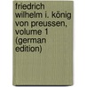 Friedrich Wilhelm I. König Von Preussen, Volume 1 (German Edition) door Christoph Förster Friedrich
