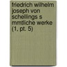 Friedrich Wilhelm Joseph Von Schellings S Mmtliche Werke (1, Pt. 5) door Friedrich Wilhelm J. Von Schelling