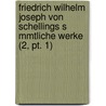 Friedrich Wilhelm Joseph Von Schellings S Mmtliche Werke (2, Pt. 1) door Friedrich Wilhelm J. Von Schelling