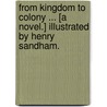 From Kingdom to Colony ... [A novel.] Illustrated by Henry Sandham. by Mary Devereux