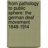 From Pathology to Public Sphere: The German Deaf Movement 1848-1914 door Ylva Soederfeldt