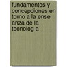 Fundamentos y Concepciones En Torno a la Ense Anza de La Tecnolog a by Silvia Marcela Martinez