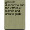 Gabriele D'Annunzio and the Vittoriale: Historic and Artistic Guide by Anna Villari