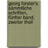 Georg Forster's sämmtliche Schriften, Fünfter Band, Zweiter Theil