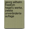 Georg Wilhelm Friedrich Hegel's Werke, Zweite unveränderte Auflage door Georg Wilhelm Friedrich Hegel
