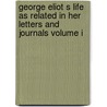 George Eliot S Life As Related in Her Letters and Journals Volume I by John Waller Cross