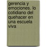Gerencia y Emociones. Lo Cotidiano del Quehacer En Una Escuela Viva by Aura Rosa Franco Gutierrez