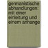 Germanistische Abhandlungen: Mit einer Einleitung und einem Anhange