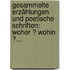 Gesammelte Erzählungen Und Poetische Schriften: Woher ? Wohin ?...