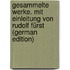 Gesammelte Werke. Mit Einleitung von Rudolf Fürst (German Edition)