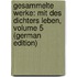 Gesammelte Werke: Mit Des Dichters Leben, Volume 5 (German Edition)