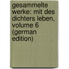 Gesammelte Werke: Mit Des Dichters Leben, Volume 6 (German Edition) door Friedrich Waiblinger Wilhelm