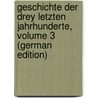 Geschichte Der Drey Letzten Jahrhunderte, Volume 3 (German Edition) by Gottfried Eichhorn Johann