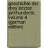 Geschichte Der Drey Letzten Jahrhunderte, Volume 4 (German Edition)